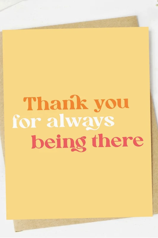 Thank You For Always Being There Card